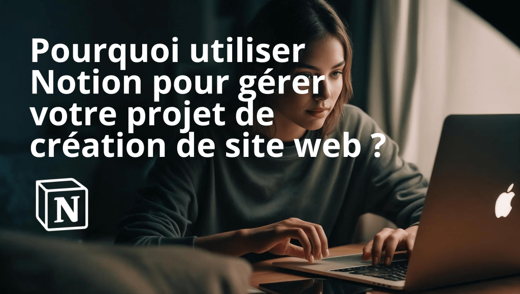 Pourquoi utiliser Notion pour gerer votre projet de creation de site web -